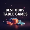 Best Odds Table Games: Top Casino Games with the Highest RTP and Winning Strategies